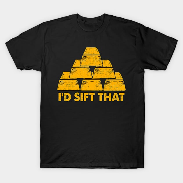 I'd Sift That Gold Panning Mining T-Shirt by funkyteesfunny